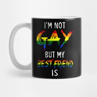 I'm not gay but my best friend is Tshirt LGBT Mug